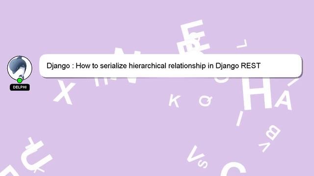 Django : How to serialize hierarchical relationship in Django REST смотреть онлайн