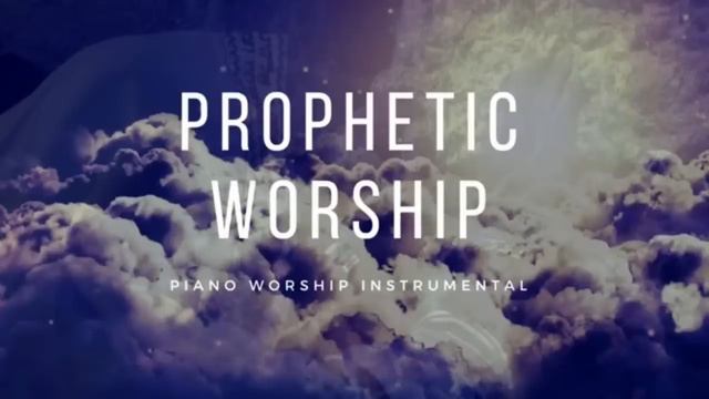 Prophetic Worship -  Piano Worship Instrumental
