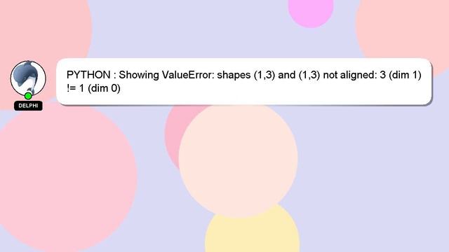 PYTHON : Showing ValueError: shapes (1,3) and (1,3) not aligned: 3 (dim 1) != 1 (dim 0) смотреть онлайн