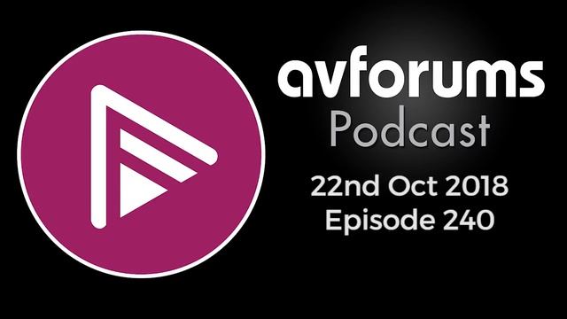 AVForums Podcast: Episode 240 - 22nd October 2018 смотреть онлайн
