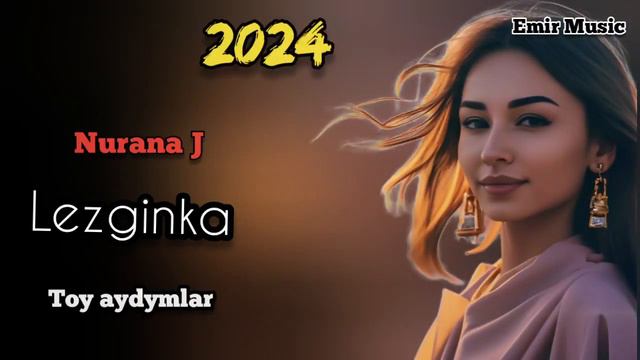 Lezginka 2024 NURANA J Toy aydymlar смотреть онлайн