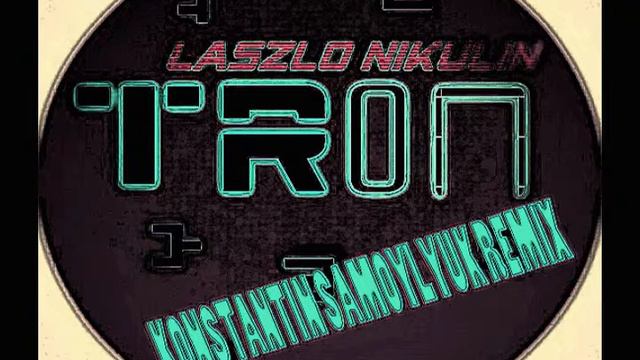 Laszlo Nikulin - Tron (Konstantin Samoylyuk Remix)[cut] смотреть онлайн