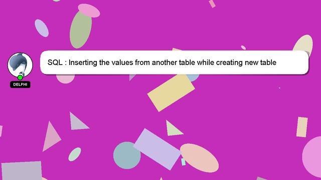 SQL : Inserting the values from another table while creating new table смотреть онлайн