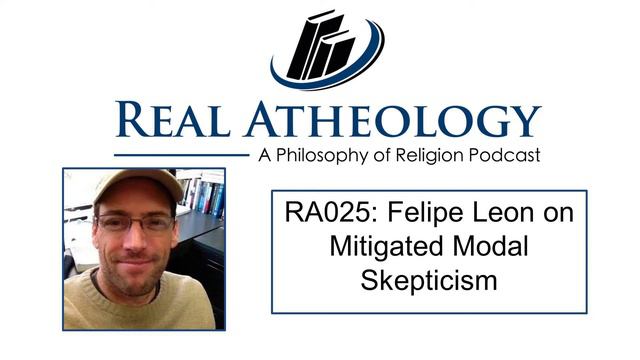 RA025: Dr. Felipe Leon on Mitigated Modal Skepticism смотреть онлайн