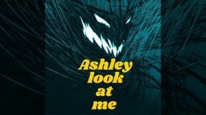 Ashley look at me song