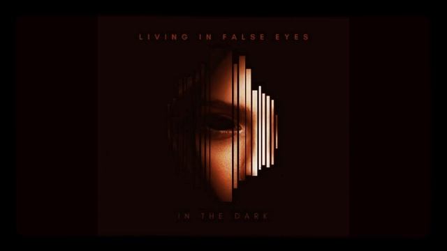 Living In False Eyes - In The Dark (Single) смотреть онлайн