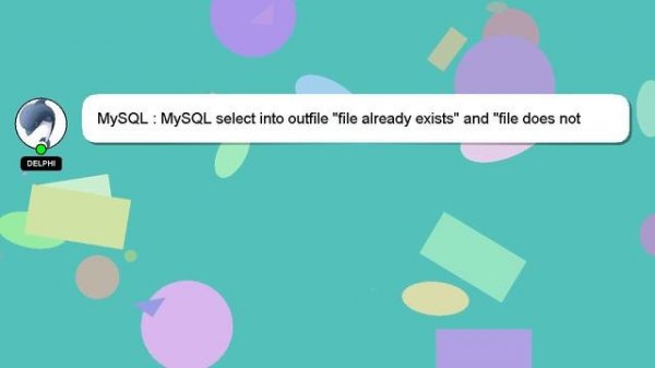 MySQL : MySQL select into outfile "file already exists" and "file does not exist" duality (?) case