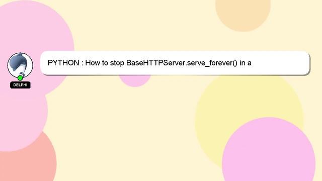 PYTHON : How to stop BaseHTTPServer.serve_forever() in a BaseHTTPRequestHandler subclass? смотреть онлайн