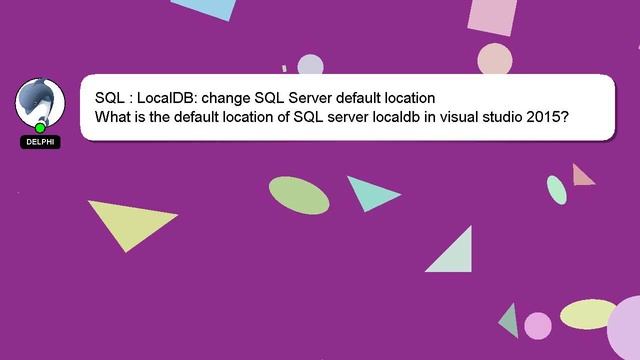SQL : LocalDB: change SQL Server default location смотреть онлайн