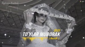#??. TO'YLAR MUBORAK ???# ( REMIX ) 2021