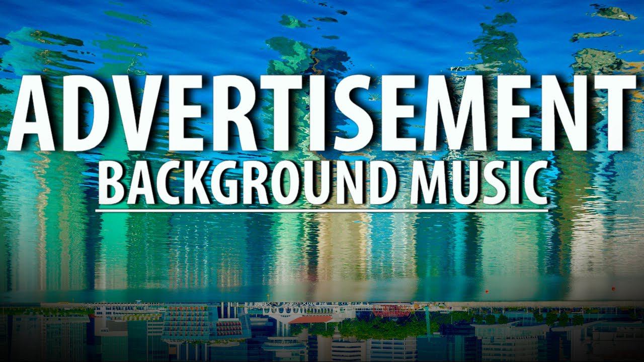 Advertisement And Commercial Background Music For Advertisement & Commercials