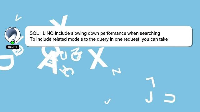 SQL : LINQ Include slowing down performance when searching смотреть онлайн