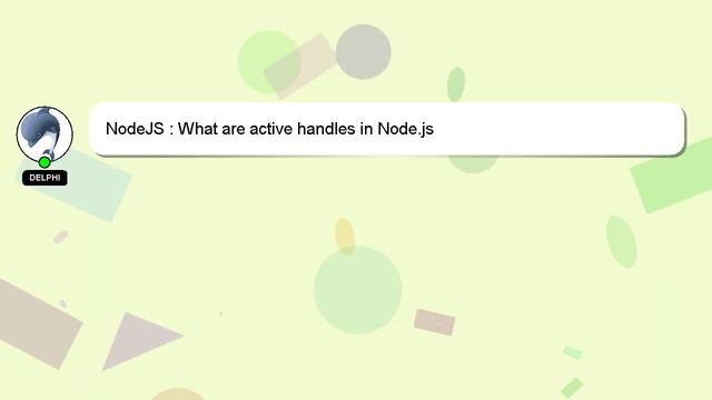 NodeJS : What Are Active Handles In Node.js