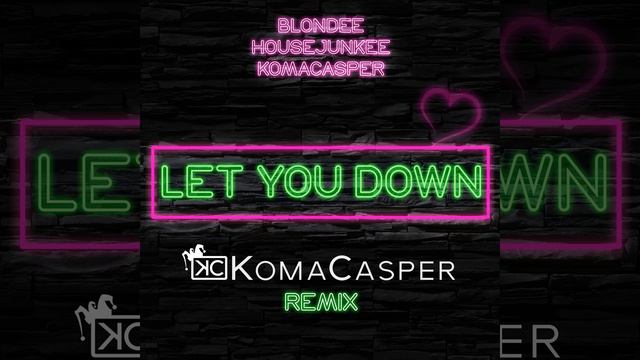 Let You Down (KomaCasper Remix) смотреть онлайн