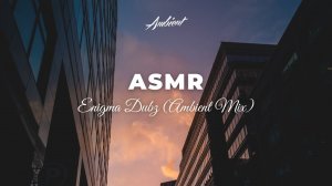 ENiGMA DUBZ - ASMR (Ambient Mix)