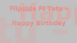 Flipside Ft Tatu - Happy Birthday