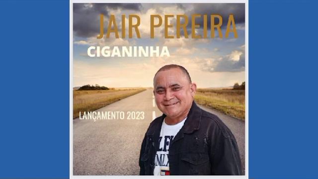 Jair Pereira - ciganinha (autor jair pereira) смотреть онлайн
