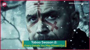 Taboo Season 2: Every Details You May Missed Out! - Premiere Next