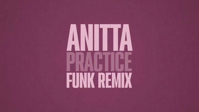 Anitta - Practice (Funk Remix) [Áudio] смотреть онлайн