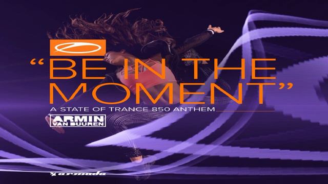 Armin van Buuren - Be In The Moment [ASOT 850 Anthem] (Extended Mix) смотреть онлайн