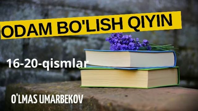 ODAM BO'LISH QIYIN | O'lmas Umarbekov | 16-20-qismlar | #audiokitob