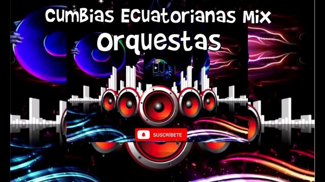 CUMBIAS ECUATORIANAS MIX ORQUESTAS - intro inicio sorbito de champan - Carlos dj смотреть онлайн