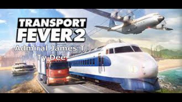 Transport Fever 2 ost Admiral James T. - Ty Dee