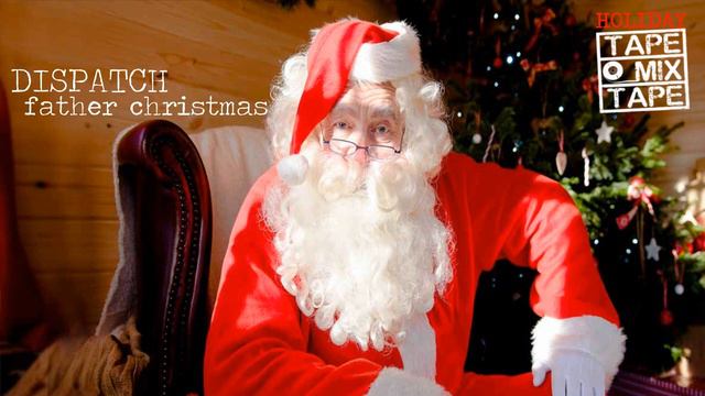 Dispatch - Father Christmas смотреть онлайн