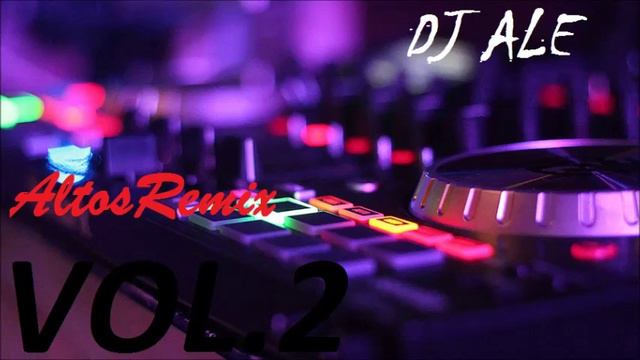 DJ ALE 2016 [ ALTOS REMIX VOL 2 ] смотреть онлайн