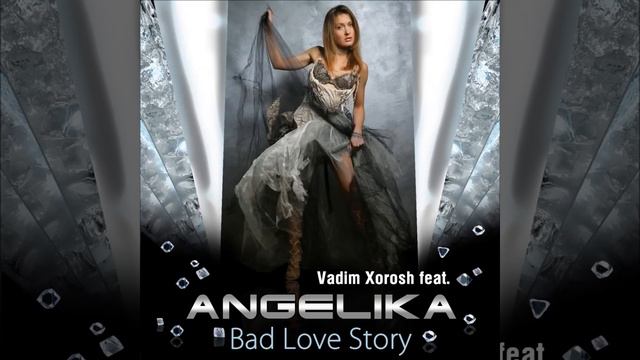 Angelika Feat. Vadim Xorosh - Bad Love Story [Official Realise]