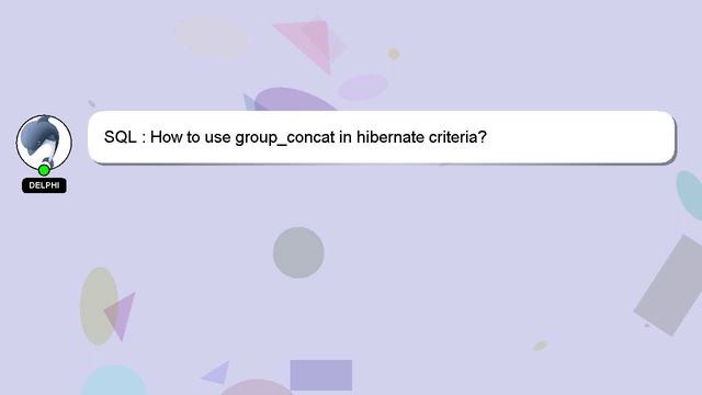 SQL : How to use group_concat in hibernate criteria? смотреть онлайн