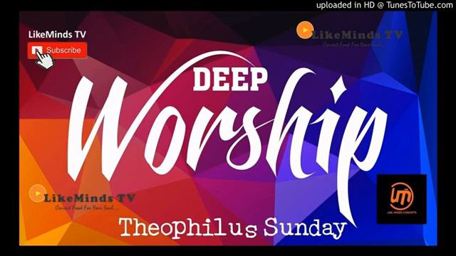 Deep Worship and Surrender Songs By Theophilus Sunday смотреть онлайн