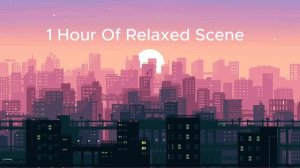 1 Hour Of Relaxed Scene