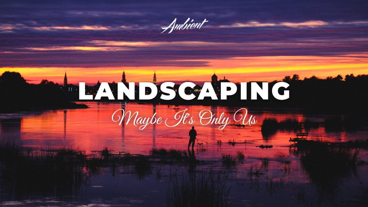 Maybe It's Only Us - Landscaping [meditation piano ambient] смотреть онлайн