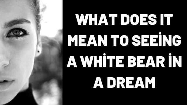 What Does It Mean To Seeing a White Bear in a Dream? смотреть онлайн