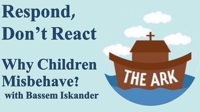 07-13-2019 The ARK: Respond, Don't React (Why Children Misbehave?) with Bassem Iskander смотреть онлайн