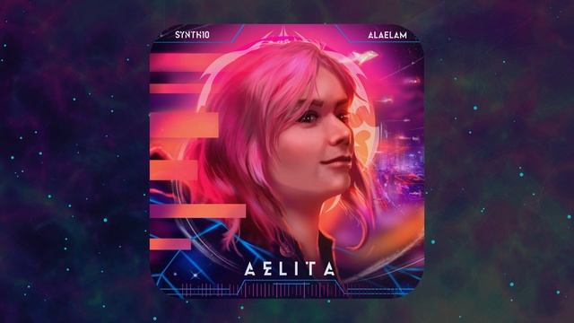 SYNTH10 & AlaeLam  - Aelita (Synthwave 2022)