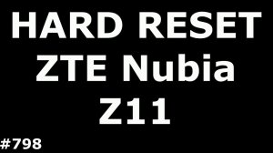 Сброс настроек ZTE Nubia Z11(Hard Reset ZTE Nubia Z11)