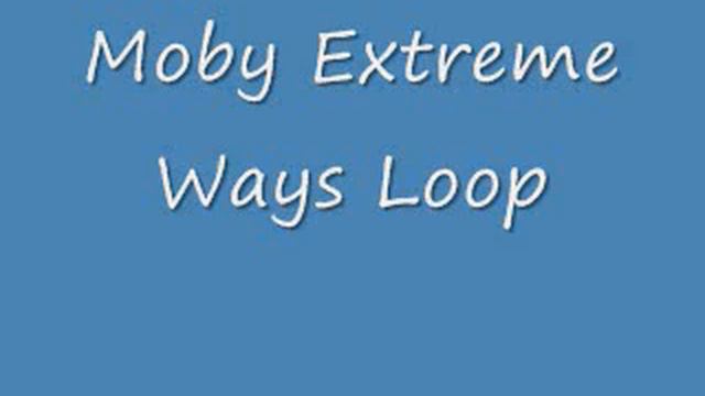 Moby Extreme Ways begging loop смотреть онлайн