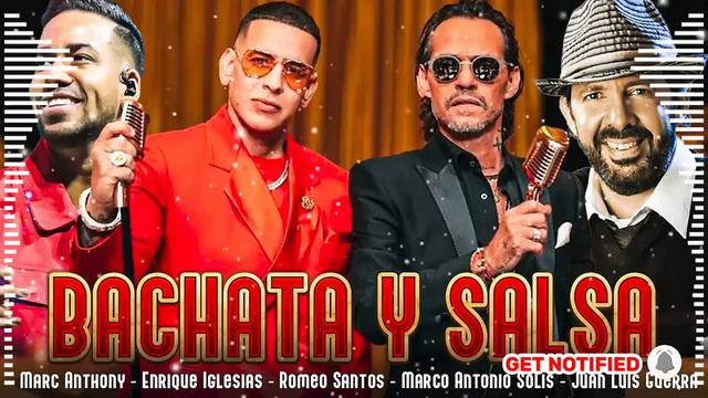 Marc Anthony, Daddy Yankee, Enrique Iglesias, Romeo Santos, Juan Luis Guerra - BACHATA Y SALSA MIX