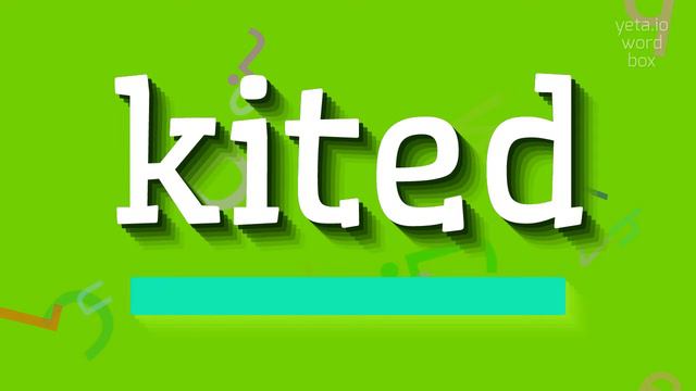 KITED - HOW TO SAY KITED? #kited