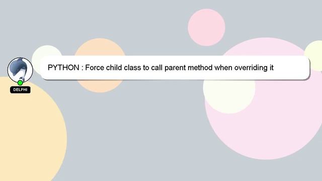 PYTHON : Force child class to call parent method when overriding it смотреть онлайн