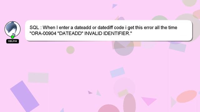 SQL : When I enter a dateadd or datediff code i get this error all the time "ORA-00904 "DATEADD" IN смотреть онлайн