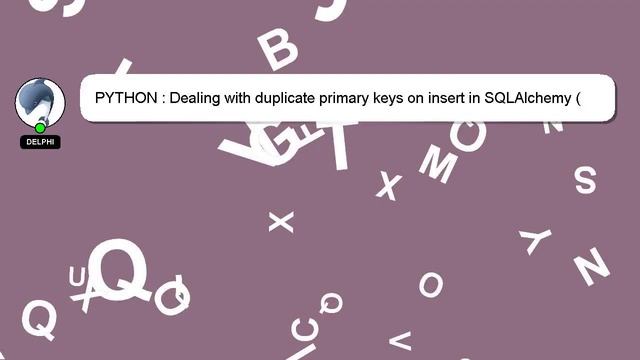 PYTHON : Dealing with duplicate primary keys on insert in SQLAlchemy (declarative style) смотреть онлайн