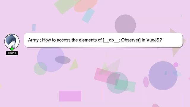 Array : How to access the elements of [__ob__: Observer] in VueJS? смотреть онлайн