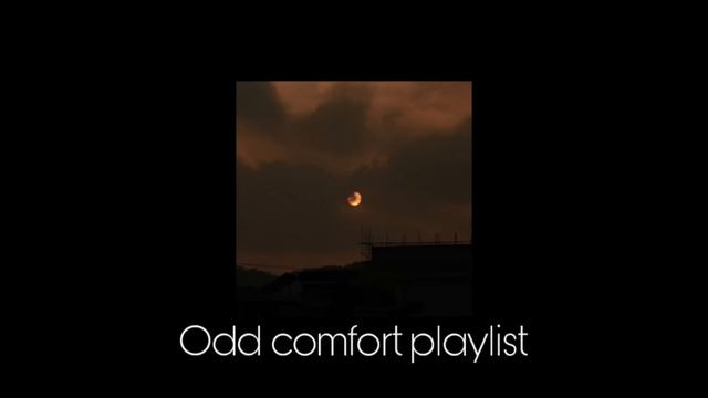 Odd Comfort Playlist