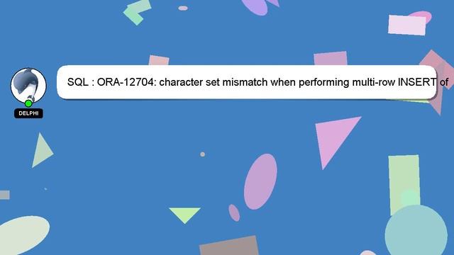 SQL : ORA-12704: character set mismatch when performing multi-row INSERT of nullable NVARCHAR's смотреть онлайн