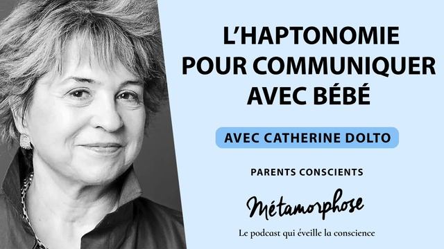 Parents Conscients avec Catherine Dolto : L’haptonomie pour communiquer avec bébé (Ép. 8) смотреть онлайн