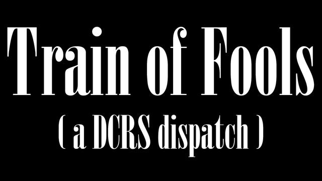 Train of Fools [a DCRS dispatch] смотреть онлайн