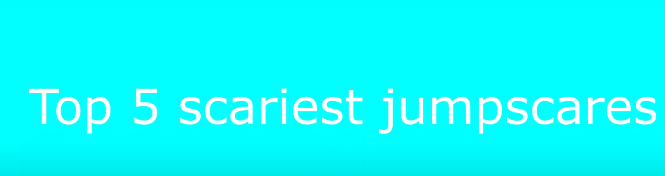 Top 5 Scariest Jumpscares